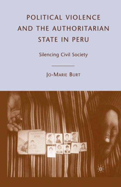 Book cover of: Political Violence and the Authoritarian State in Peru. By: Jo-Marie Burt
