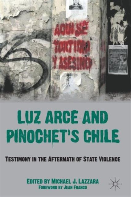 Book cover of: Luz Arce and Pinochet's Chile. By: Michael J. Lazzara