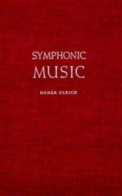 Book cover of: Symphonic Music, Its Evolution Since the Renaissance. By: Homer Ulrich