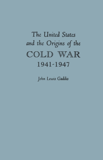 Book cover of: United States and the Origins of the Cold War, 1941–1947. By: John Lewis Gaddis