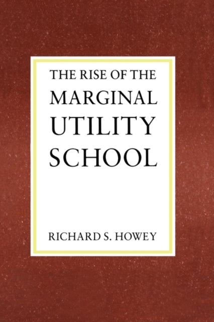 Book cover of: Rise of the Marginal Utility School, 1870-1889