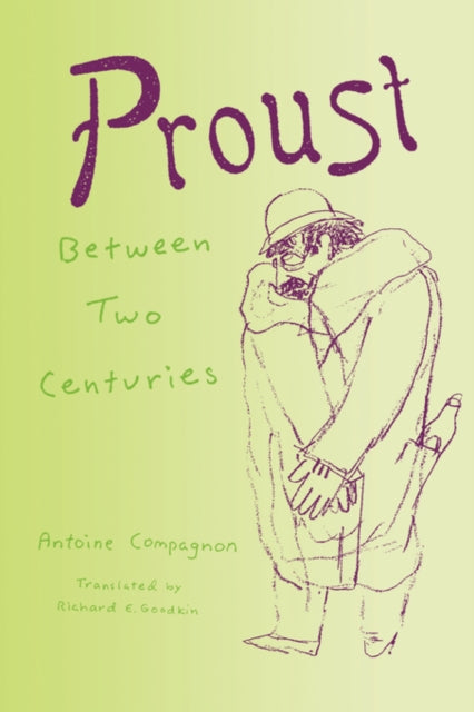Book cover of: Proust Between Two Centuries. By: Antoine Compagnon