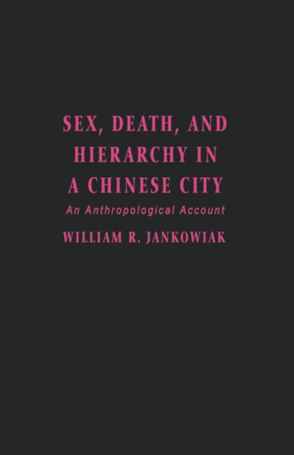 Book cover of: Sex, Death, and Hierarchy in a Chinese City