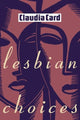 Book cover of: Lesbian Choices. By: Claudia Card