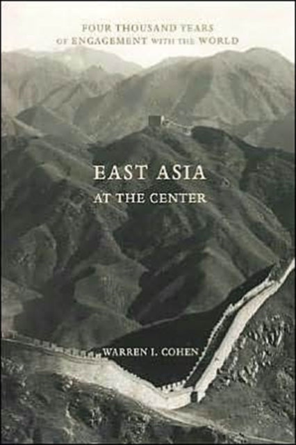 Book cover of: East Asia at the Center. By: Warren I. Cohen