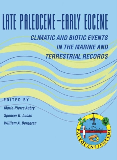 Book cover of: Late Paleocene–Early Eocene Biotic and Climatic Events in the Marine and Terrestrial Records