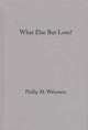 Book cover of: What Else but Love?