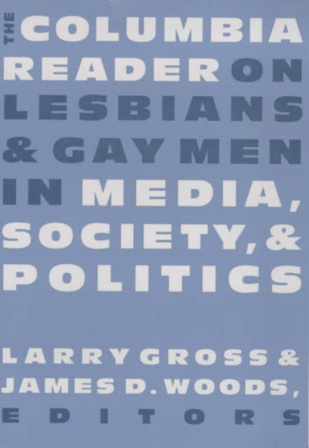 Book cover of: Columbia Reader on Lesbians and Gay Men in Media, Society, and Politics