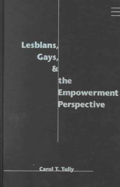 Book cover of: Lesbians, Gays, and the Empowerment Perspective. By: Carol T. Tully