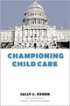Book cover of: Championing Child Care. By: Sally S. Cohen