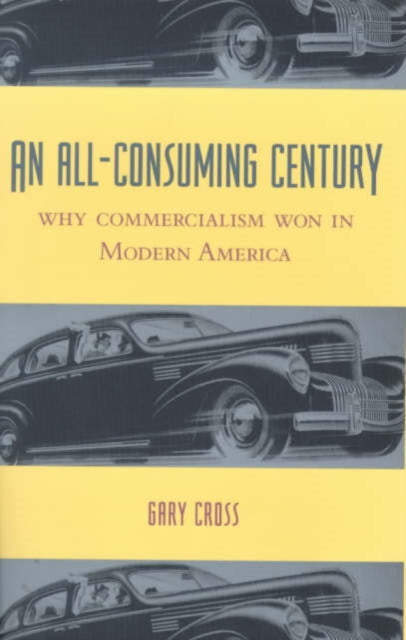 Book cover of: All-Consuming Century. By: Gary Cross