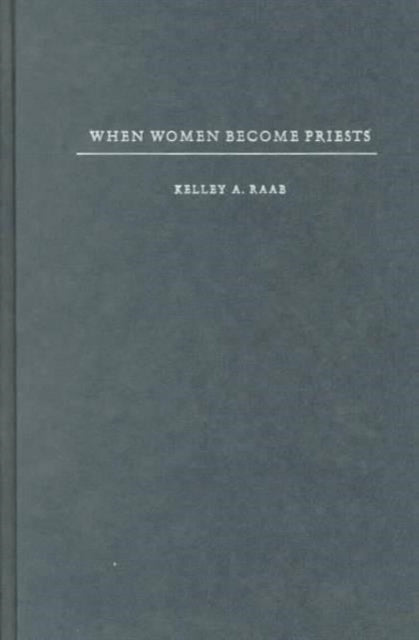 Book cover of: When Women Become Priests. By: Kelley A. Raab