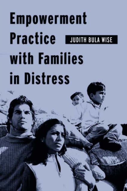 Book cover of: Empowerment Practice with Families in Distress. By: Judith Bula Wise