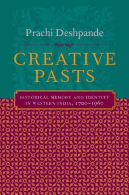 Book cover of: Creative Pasts. By: Prachi Deshpande