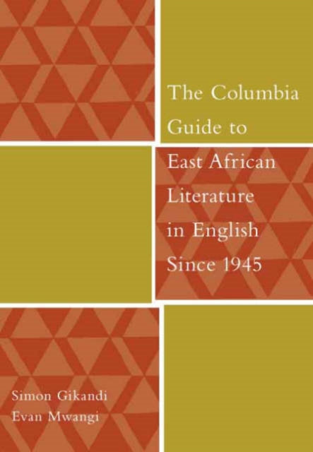 Book cover of: Columbia Guide to East African Literature in English Since 1945. By: Simon Gikandi