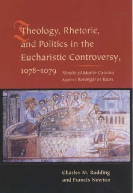 Book cover of: Theology, Rhetoric, and Politics in the Eucharistic Controversy, 1078-1079. By: Charles Radding