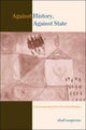 Book cover of: Against History, Against State