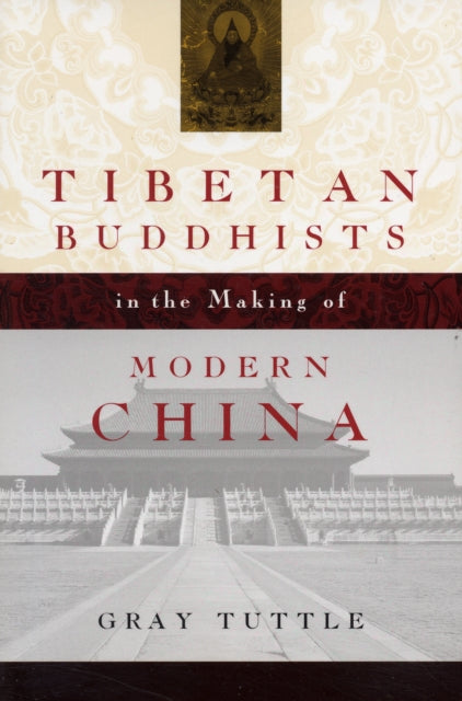 Book cover of: Tibetan Buddhists in the Making of Modern China. By: Gray Tuttle