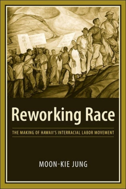 Book cover of: Reworking Race. By: Moon-Kie Jung