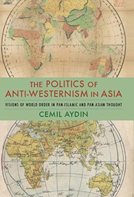 Book cover of: Politics of Anti-Westernism in Asia. By: Cemil Aydin