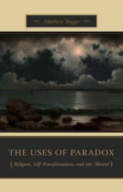 Book cover of: Uses of Paradox. By: Matthew Bagger, Matthew C. Bagger