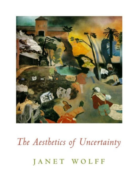 Book cover of: Aesthetics of Uncertainty. By: Janet Wolff