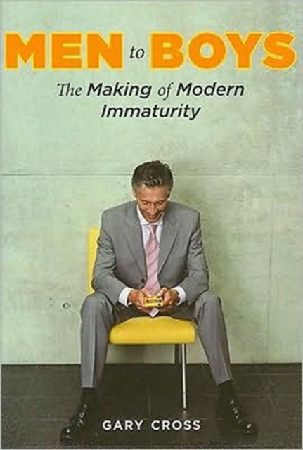 Book cover of: Men to Boys. By: Gary S. Cross