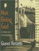 Book cover of: Not Being God. By: Gianni Vattimo
