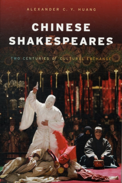 Book cover of: Chinese Shakespeares. By: Alexander C. Y. Huang