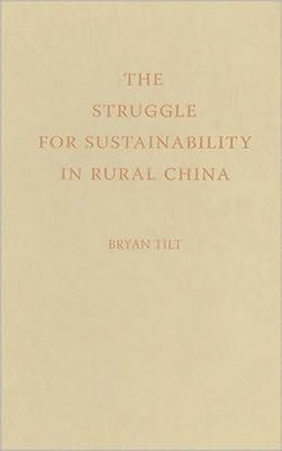 Book cover of: Struggle for Sustainability in Rural China. By: Bryan Tilt