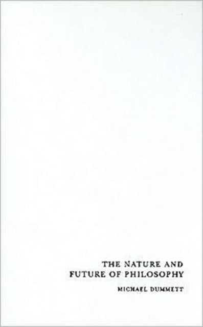 Book cover of: Nature and Future of Philosophy. By: Michael A. E. Dummett