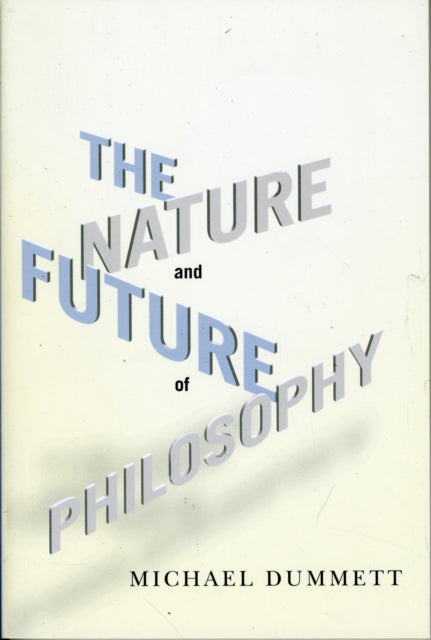 Book cover of: Nature and Future of Philosophy. By: Michael A. E. Dummett