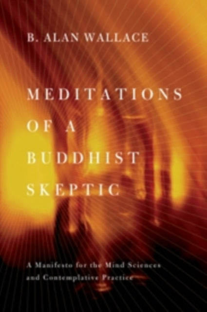 Book cover of: Meditations of a Buddhist Skeptic. By: B. Alan Wallace