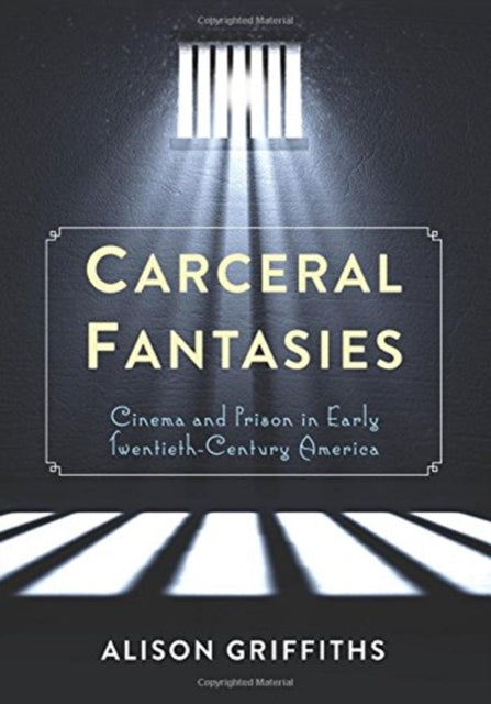 Book cover of: Carceral Fantasies. By: Alison Griffiths