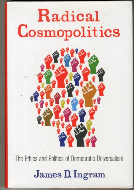 Book cover of: Radical Cosmopolitics. By: James D. Ingram