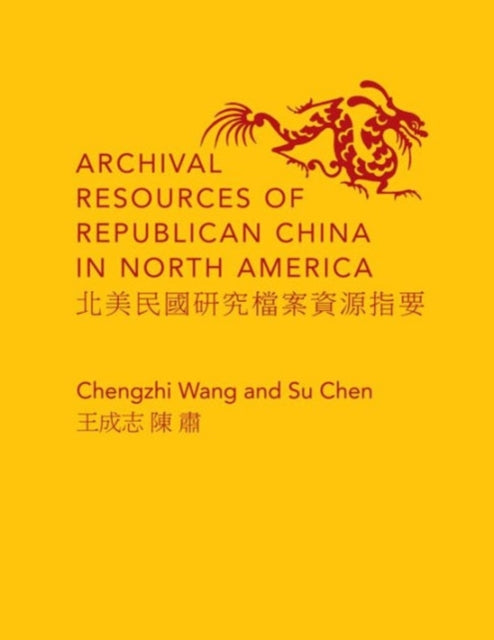 Book cover of: Archival Resources of Republican China in North America. By: Chengzhi Wang