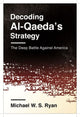 Book cover of: Decoding Al-Qaeda's Strategy. By: Michael W. S. Ryan