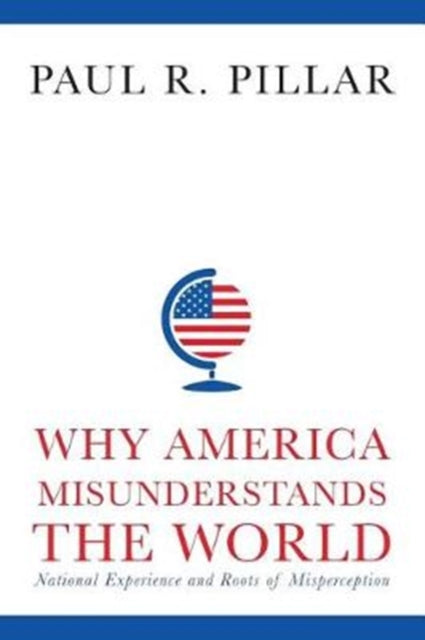 Book cover of: Why America Misunderstands the World. By: Paul Pillar