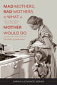 Book cover of: Mad Mothers, Bad Mothers, and What a "Good" Mother Would Do