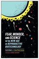 Book cover of: Fear, Wonder, and Science in the New Age of Reproductive Biotechnology. By: Scott Gilbert