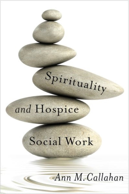 Book cover of: Spirituality and Hospice Social Work. By: Ann Callahan