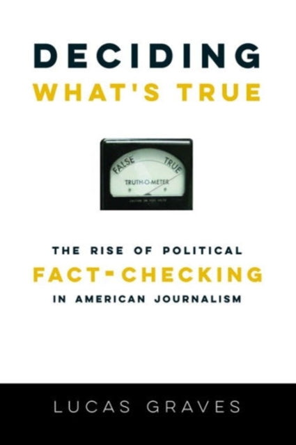 Book cover of: Deciding What’s True. By: Lucas Graves