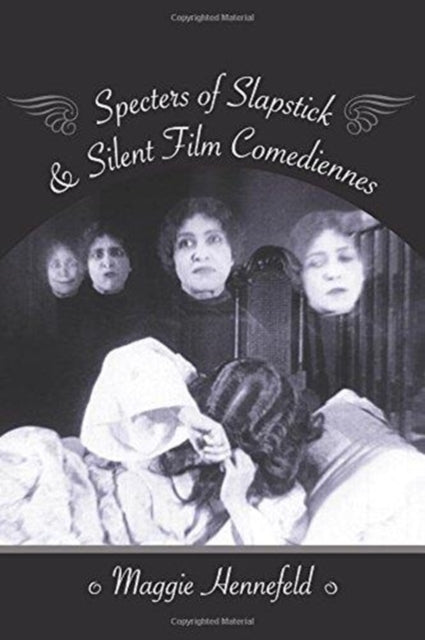 Book cover of: Specters of Slapstick and Silent Film Comediennes. By: Maggie Hennefeld