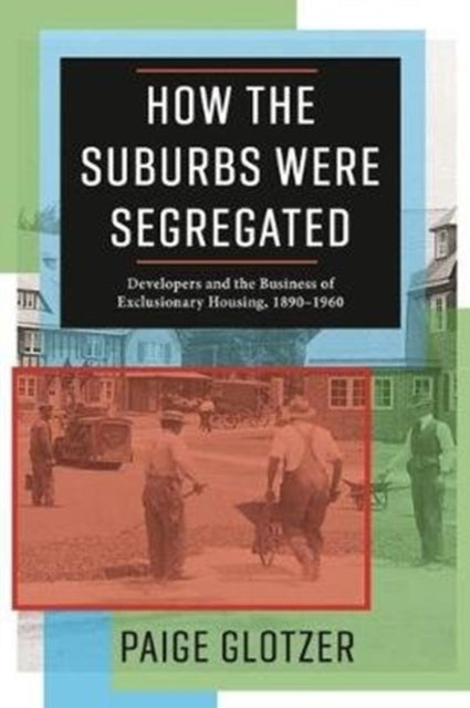Book cover of: How the Suburbs Were Segregated. By: Paige Glotzer