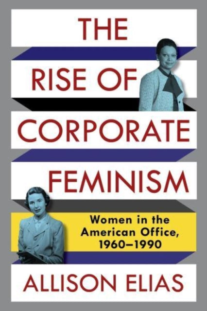 Book cover of: Rise of Corporate Feminism. By: Allison Elias