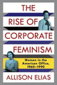 Book cover of: Rise of Corporate Feminism. By: Allison Elias