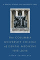 Book cover of: Columbia University College of Dental Medicine, 1916–2016. By: Allan J. Formicola
