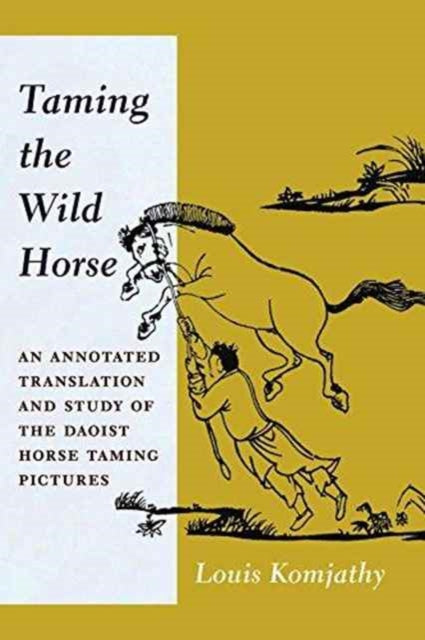 Book cover of: Taming the Wild Horse. By: Louis Komjathy