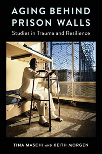 Book cover of: Aging Behind Prison Walls. By: Tina Maschi