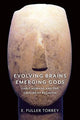 Book cover of: Evolving Brains, Emerging Gods. By: E. Fuller Torrey